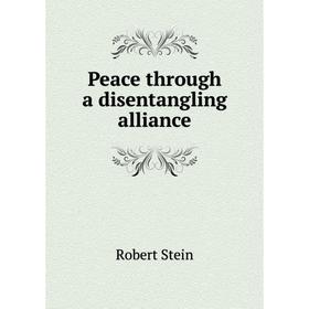 

Книга Peace through a disentangling alliance