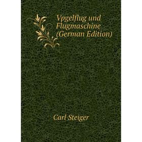

Книга Vpgelflug und Flugmaschine (German Edition)