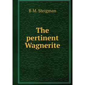 

Книга The pertinent Wagnerite