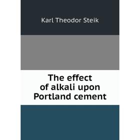 

Книга The effect of alkali upon Portland cement