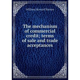 

Книга The mechanism of commercial credit; terms of sale and trade acceptances