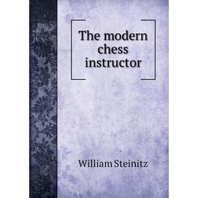 

Книга The modern chess instructor
