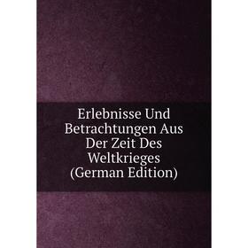 

Книга Erlebnisse Und Betrachtungen Aus Der Zeit Des Weltkrieges (German Edition)