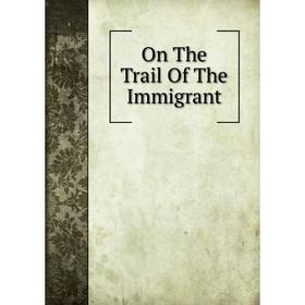 

Книга On The Trail of the Immigrant