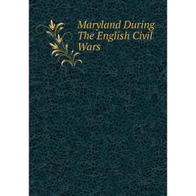 

Книга Maryland During The English Civil Wars