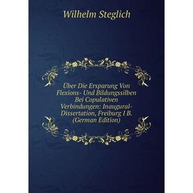 

Книга Über Die Ersparung Von Flexions- Und Bildungssilben Bei Copulativen Verbindungen: Inaugural-Dissertation