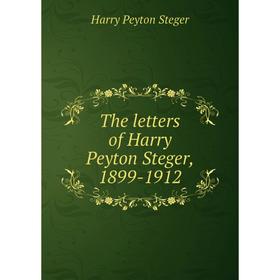 

Книга The letters of Harry Peyton Steger, 1899-1912