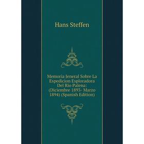 

Книга Memoria Jeneral Sobre La Espedicion Esploradora Del Rio Palena: (Diciembre 1893- Marzo 1894)