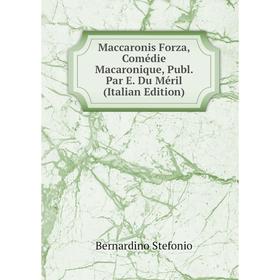 

Книга Maccaronis Forza, Comédie Macaronique, Publ Par E Du Méril