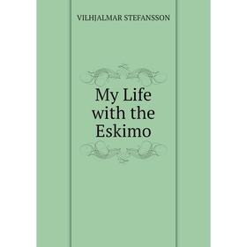 

Книга My Life with the Eskimo