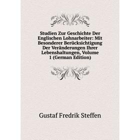 

Книга Studien Zur Geschichte Der Englischen Lohnarbeiter: Mit Besonderer Berücksichtigung Der Veränderungen Ihrer Lebenshaltungen, Volume 1 (German Ed