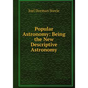 

Книга Popular Astronomy: Being the New Descriptive Astronomy