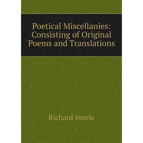 

Книга Poetical Miscellanies: Consisting of Original Poems and Translations