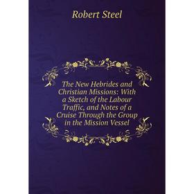 

Книга The New Hebrides and Christian Missions: With a Sketch of the Labour Traffic, and Notes of a Cruise Through the Group in the Mission Vessel