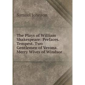

Книга The Plays of William Shakespeare: Prefaces. Tempest. Two Gentlemen of Verona. Merry Wives of Windsor