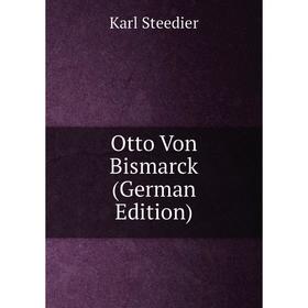 

Книга Otto Von Bismarck