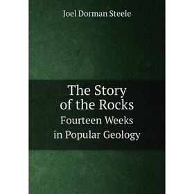 

Книга The Story of the RocksFourteen Weeks in Popular Geology