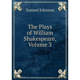 

Книга The Plays of William Shakespeare, Volume 3