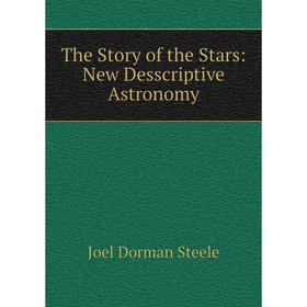 

Книга The Story of the Stars: New Desscriptive Astronomy