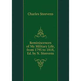 

Книга Reminiscences of My Military Life, from 1795 to 1818, Ed. by N. Steevens