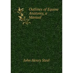 

Книга Outlines of Equine Anatomy, a Manual