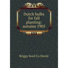 

Книга Dutch bulbs for fall planting: autumn 1905