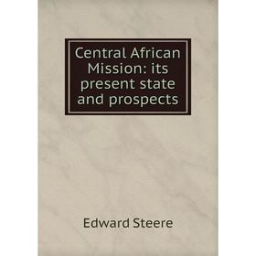 

Книга Central African Mission: its present state and prospects