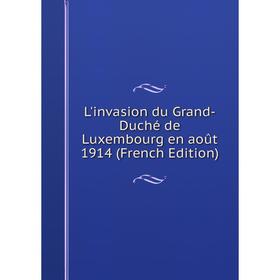

Книга L'invasion du Grand-Duché de Luxembourg en août 1914