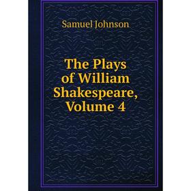 

Книга The Plays of William Shakespeare, Volume 4