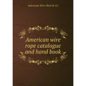 

Книга American wire rope catalogue and hand book