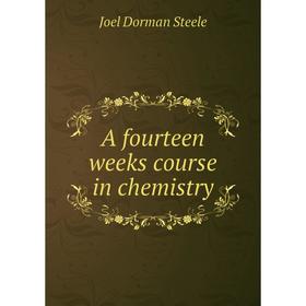 

Книга A fourteen weeks course in chemistry