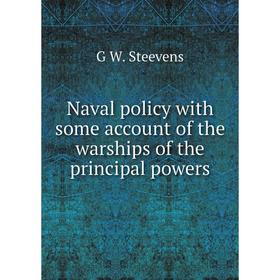 

Книга Naval policy with some account of the warships of the principal powers