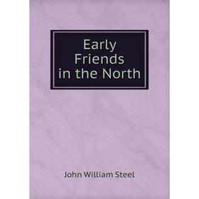 

Книга Early Friends in the North