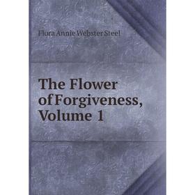 

Книга The Flower of Forgiveness, Volume 1