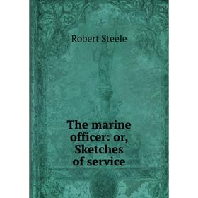 

Книга The marine officer: or, Sketches of service