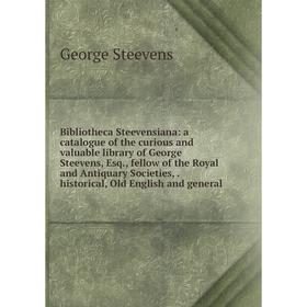 

Книга Bibliotheca Steevensiana: a catalogue of the curious and valuable library of George Steevens, Esq., fellow of the Royal and Antiquary Societies,