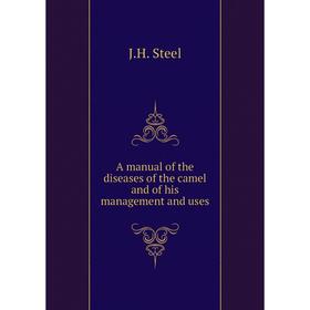 

Книга A manual of the diseases of the camel and of his management and uses