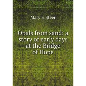 

Книга Opals from sand: a story of early days at the Bridge of Hope