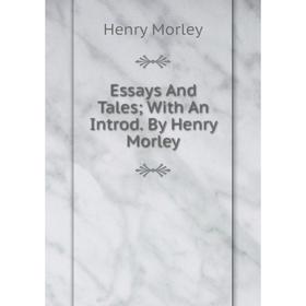 

Книга Essays And Tales; With An Introd. By Henry Morley