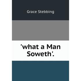 

Книга What a Man Soweth'.