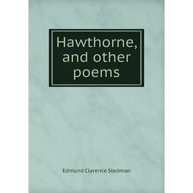 

Книга Hawthorne, and other poems