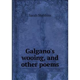 

Книга Galgano's wooing, and other poems