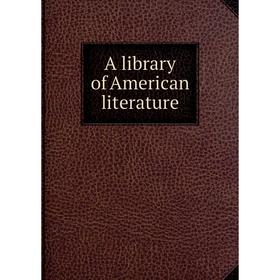 

Книга A library of American literature