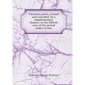 

Книга Victorian poets, revised and extended, by a supplementary chapter, to the fiftieth year of the period under review