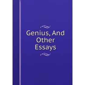 

Книга Genius, And Other Essays