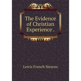 

Книга The Evidence of Christian Experience.