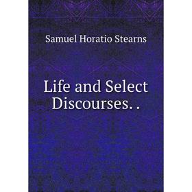 

Книга Life and Select Discourses