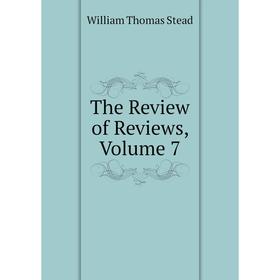 

Книга The Review of Reviews, Volume 7