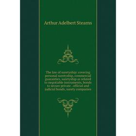 

Книга The law of suretyship: covering personal suretyship, commercial guaranties, suretyship as related to negotiable instruments, bonds to secure pri