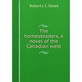 

Книга The homesteaders, a novel of the Canadian west